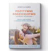 Pozytywne Rodzicielstwo - przewodnik rodzinny, Rebecca Eanes