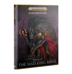 Age of Sigmar Dawnbringers Book IV The Mad King Rises